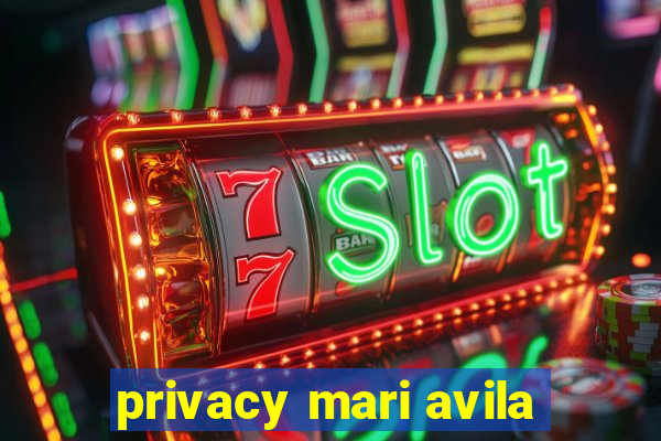 privacy mari avila